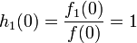 h_1(0)=\frac{f_1(0)}{f(0)}=1