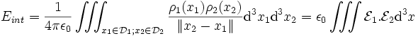 
E_{int}={1\over 4\pi\epsilon_0}\iiint_{x_1\in\mathcal{D}_1;x_2\in\mathcal{D}_2}\frac{\rho_1(x_1)\rho_2(x_2)}{\|x_2-x_1\|}{\rm d}^3x_1{\rm d}^3x_2=\epsilon_0\iiint\mathcal{E}_1.\mathcal{E}_2{\rm d}^3x
\,