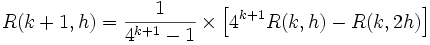 R(k+1,h) = \frac{1}{4^{k+1}-1} \times \left[ 4^{k+1}R(k,h)-R(k,2h) \right]