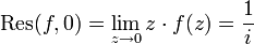  \mathrm{Res}(f, 0) = \lim_{z\to 0} z\cdot f(z) = {1\over i} 