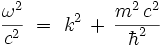 \frac{\omega^2}{c^2} \ = \ k^2 \, + \, \frac{m^2 \, c^2}{\hbar^2} 