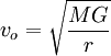 v_o = \sqrt{M G \over r}