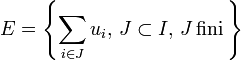  E = \left\{ \sum_{i \in J}u_{i} , \, J \subset I, \, J \, \mathrm{ fini } \, \right\}