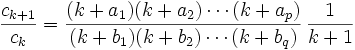 \frac{c_{k+1}}{c_k}=\frac{(k+a_1)(k+a_2)\cdots(k+a_p)}{(k+b_1)(k+b_2)\cdots(k+b_q)}\,\frac{1}{k+1}
