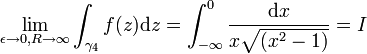   \lim_{\epsilon\to 0,R\to\infty}\int_{\gamma_4} f(z)\mathrm{d}z = \int_{-\infty}^{0}{\mathrm{d}x\over x\sqrt{(x^2-1)}}  = I