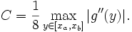 \quad C = \frac18 \max_{y\in[x_a,x_b]} |g''(y)|. 