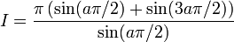 I = {\pi\left(\sin(a\pi/2)+\sin(3a\pi/2)\right)\over \sin(a\pi/2)} 