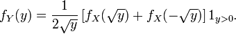 f_Y(y) = \frac{1}{2\sqrt{y}} \left[f_X(\sqrt{y}) + f_X(-\sqrt{y})\right] 1_{y>0}.