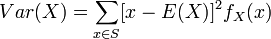 Var(X) = \sum_{x \in S} [x-E(X)]^2 f_X(x)