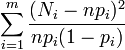 \sum_{i=1}^m \frac {(N_i - n p_i)^2} {np_i(1-p_i)}