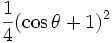 \frac{1}{4} (\cos \theta + 1)^2