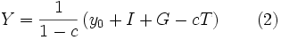Y = \frac {1} {1 - c} \left ( y_0 + I + G - c  T \right )\qquad(2)