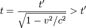  t = {t'\over{\sqrt{1-{v^2 /c^2}}}} > t'