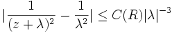 \vert \frac{1}{(z+\lambda)^2} -
\frac{1}{\lambda^2}\vert \le C(R)\vert\lambda\vert^{-3}