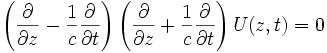 \left(\frac {\partial}{\partial z}-\frac {1}{c}\frac {\partial}{\partial t}\right)\left(\frac {\partial}{\partial z}+\frac {1}{c}\frac {\partial}{\partial t}\right) U(z,t) = 0