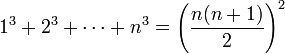 1^3 + 2^3 + \cdots + n^3 = \left(\frac {n(n+1)}2\right)^2