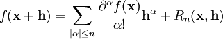f(\mathbf{x}+\mathbf{h}) = \sum_{|\alpha| \leq n}{\frac{\partial^{\alpha}f(\mathbf{x})}{\alpha !}\mathbf{h}^{\alpha}}+R_n(\mathbf{x},\mathbf{h})