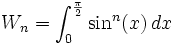  W_n = \int_0^{\frac{\pi}{2}} \sin^n(x)\,dx 