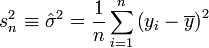 s_n^2 \equiv \hat\sigma ^2= \frac 1n \sum_{i=1}^n \left(y_i - \overline{y} \right)^ 2 