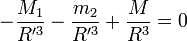 - \frac{M_1}{R'^3} - \frac{m_2}{R'^3} + \frac{M}{R^3} = 0