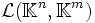 \mathcal{L}(\mathbb{K}^n, \mathbb{K}^m)
