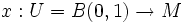 x:U=B(0,1)\rightarrow M