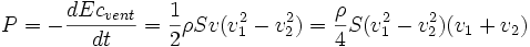 P=-\frac{dEc_{vent}}{dt}=\frac {1}{2} \rho S v (v_{1}^2-v_{2}^2)=\frac{\rho}{4} S (v_{1}^2-v_{2}^2)(v_{1}+v_{2})