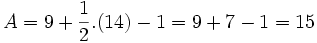 A = 9 + \frac{1}{2}.(14) - 1 = 9 + 7 - 1 = 15\,