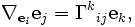  \nabla_{{\mathbf e}_i} {\mathbf e}_j =  \Gamma^k {}_{i j} {\mathbf e}_k,