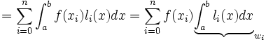 =\sum_{i=0}^n \int_a^b f(x_i) l_i(x) dx=\sum_{i=0}^n f(x_i) \underbrace{ \int_a^b l_i(x) dx}_{w_i}
