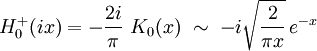  H_{0}^{+}(ix) = - \frac{2i}{\pi} \ K_{0}(x) \ \sim \ - i \sqrt{\frac{2}{\pi x}} \, e^{-x} 