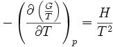-\left (\frac{\partial \left ( \frac{G}{T}\right )}{\partial T}\right )_p = \frac{H}{T^2} 