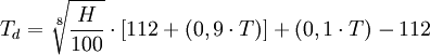 T_d=\sqrt[8]{\frac{H}{100}} \cdot[112 +(0,9 \cdot T)]+ (0,1 \cdot T)- 112 