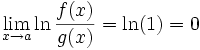 \lim_{x \to a}{\ln \frac{f(x)}{g(x)}} = \ln(1) = 0