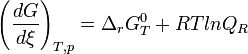 \left(\frac {dG}{d\xi}\right)_{T,p} = \Delta_rG^0_T + RT ln Q_R~