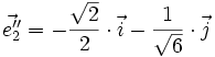 \vec{e''_2} = - \frac{\sqrt{2}}{2} \cdot \vec{i} - \frac{1}{\sqrt{6}} \cdot \vec{j}