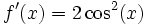 f'(x) = 2\cos^2(x)\,