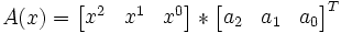
A(x)
=
\begin{bmatrix}
  x^2 & x^1 & x^0
\end{bmatrix}
*
\begin{bmatrix}
  a_2 & a_1 & a_0
\end{bmatrix}^T
