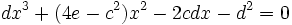 dx^3+(4e-c^2)x^2-2cdx-d^2 = 0~