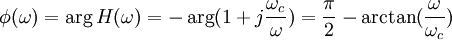  \phi(\omega) = \arg H(\omega) = - \arg(1+j\frac{\omega_c}{\omega})= \frac{\pi}{2} - \arctan(\frac{\omega}{\omega_c}) 