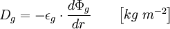 D_{g} = - \epsilon_{g} \cdot \frac{d\Phi_{g}}{dr} \qquad \begin{bmatrix} kg\;m^{-2}\end{bmatrix}