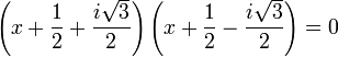 \left(x + \frac 12 + \frac {i\sqrt 3}2\right)\left(x + \frac 12 - \frac {i\sqrt 3}2\right) = 0