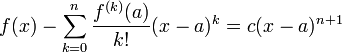 f(x) - \sum_{k = 0}^n \frac{f^{(k)}(a)}{k!}(x-a)^k = c (x - a)^{n+1} 