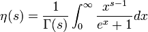 \eta(s) = \frac{1}{\Gamma(s)}\int_0^\infty \frac{x^{s-1}}{e^x+1}{dx}