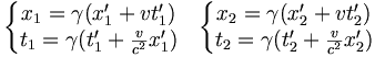 \begin{matrix}\left\{\begin{matrix}
x_1=\gamma(x'_1+vt'_1)\\
t_1=\gamma(t'_1+\frac{v}{c^2}x'_1)
\end{matrix}\right.
&\left\{\begin{matrix}
x_2=\gamma(x'_2+vt'_2)\\
t_2=\gamma(t'_2+\frac{v}{c^2}x'_2)
\end{matrix}\right.\end{matrix}