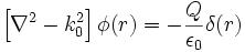 \left[ \nabla^2 - k_0^2 \right] \phi(r) = - \frac{Q}{\epsilon_0} \delta(r)