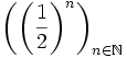 \left(\left(\frac{1}{2}\right)^n\right)_{n\in\mathbb{N}}