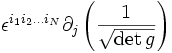 \epsilon^{i_1 i_2 \ldots i_N}\partial_j \left(\frac{1}{\sqrt{\det{g}}}\right)