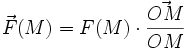 \vec{F}(M) = F(M) \cdot \frac{\vec{OM}}{OM}