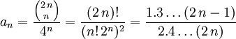 a_n={{{2\,n}\choose n}\over{4^n}}={{(2\,n)!}\over{(n!\,2^n)^2}}={1.3\ldots (2\,n-1)\over{2.4\ldots(2\,n)}}